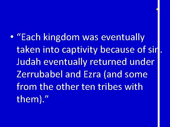 46 • “Each kingdom was eventually taken into captivity because of sin. Judah eventually