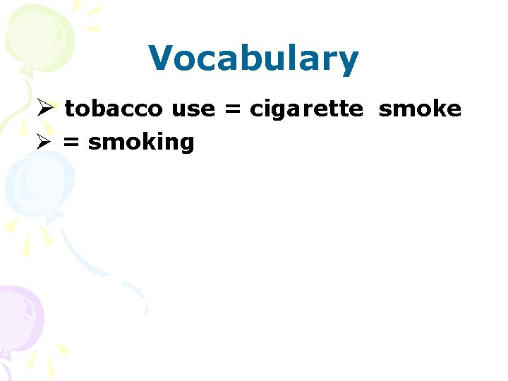 Vocabulary Ø tobacco use = cigarette smoke Ø = smoking 