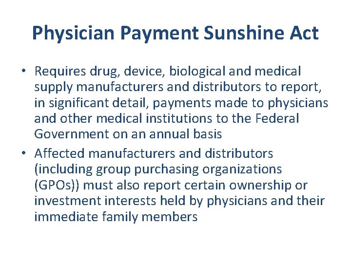 Physician Payment Sunshine Act • Requires drug, device, biological and medical supply manufacturers and