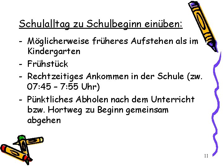 Schulalltag zu Schulbeginn einüben: - Möglicherweise früheres Aufstehen als im Kindergarten - Frühstück -