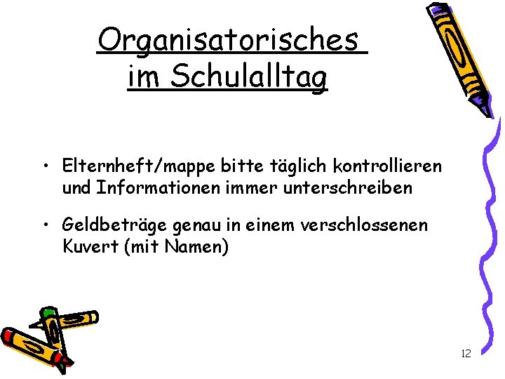 Organisatorisches im Schulalltag • Elternheft/mappe bitte täglich kontrollieren und Informationen immer unterschreiben • Geldbeträge