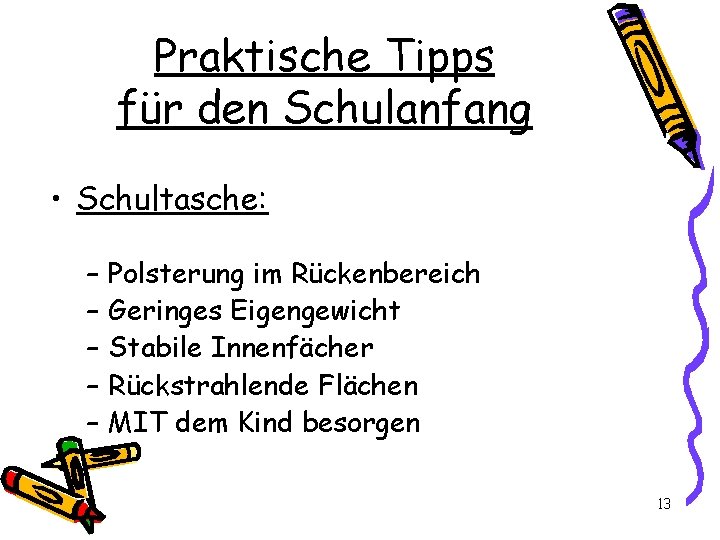 Praktische Tipps für den Schulanfang • Schultasche: – – – Polsterung im Rückenbereich Geringes