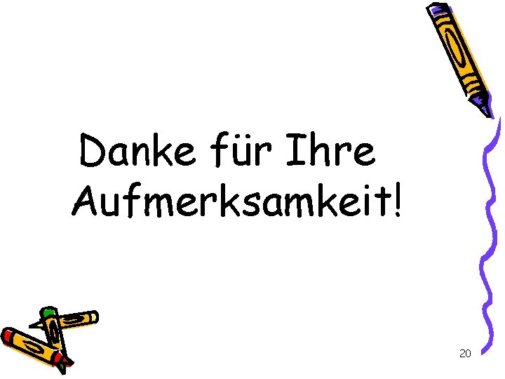 Danke für Ihre Aufmerksamkeit! 20 