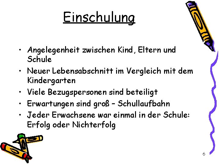 Einschulung • Angelegenheit zwischen Kind, Eltern und Schule • Neuer Lebensabschnitt im Vergleich mit