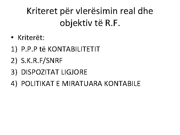 Kriteret për vlerësimin real dhe objektiv të R. F. • Kriterët: 1) P. P.