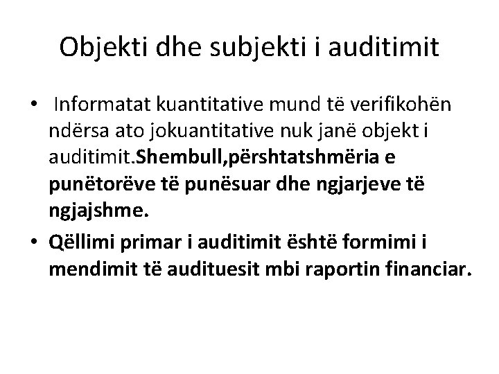 Objekti dhe subjekti i auditimit • Informatat kuantitative mund të verifikohën ndërsa ato jokuantitative