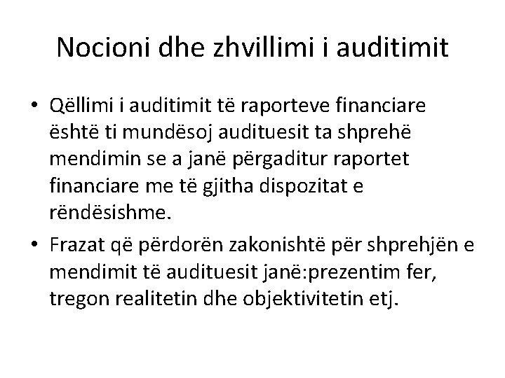 Nocioni dhe zhvillimi i auditimit • Qëllimi i auditimit të raporteve financiare është ti