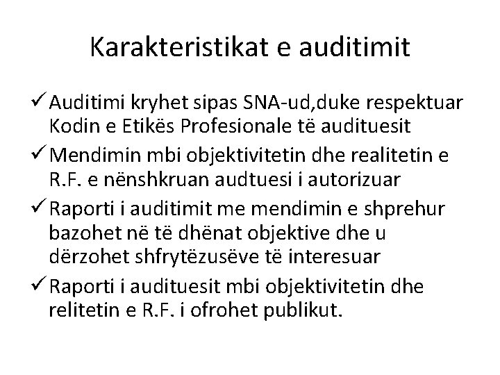 Karakteristikat e auditimit ü Auditimi kryhet sipas SNA-ud, duke respektuar Kodin e Etikës Profesionale