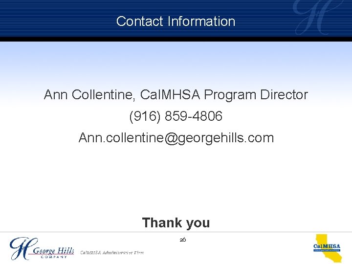 Contact Information Ann Collentine, Cal. MHSA Program Director (916) 859 -4806 Ann. collentine@georgehills. com
