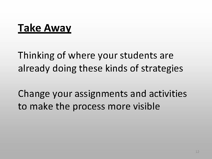 Take Away Thinking of where your students are already doing these kinds of strategies Take Away Thinking of where your students are already doing these kinds of strategies