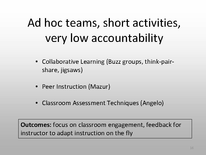 Ad hoc teams, short activities, very low accountability • Collaborative Learning (Buzz groups, think-pairshare,