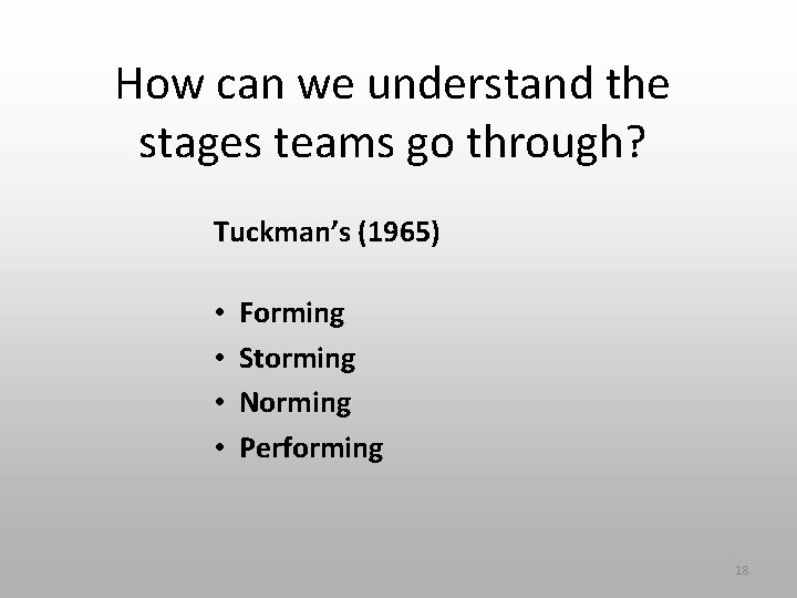 How can we understand the stages teams go through? Tuckman’s (1965) • • Forming How can we understand the stages teams go through? Tuckman’s (1965) • • Forming