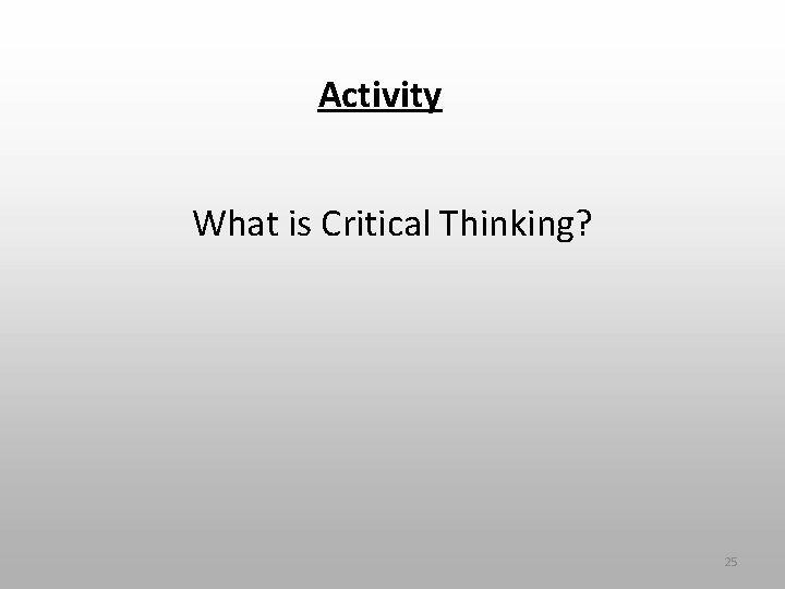 Activity What is Critical Thinking? 25 