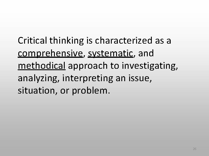 Critical thinking is characterized as a comprehensive, systematic, and methodical approach to investigating, analyzing,