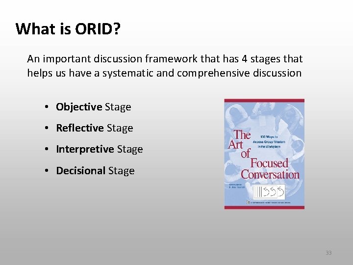 What is ORID? An important discussion framework that has 4 stages that helps us