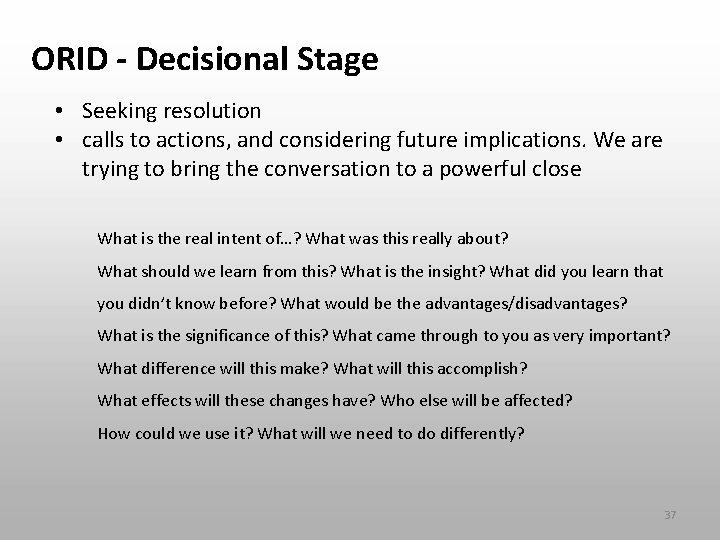 ORID - Decisional Stage • Seeking resolution • calls to actions, and considering future ORID - Decisional Stage • Seeking resolution • calls to actions, and considering future