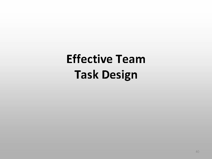 Effective Team Task Design 40 