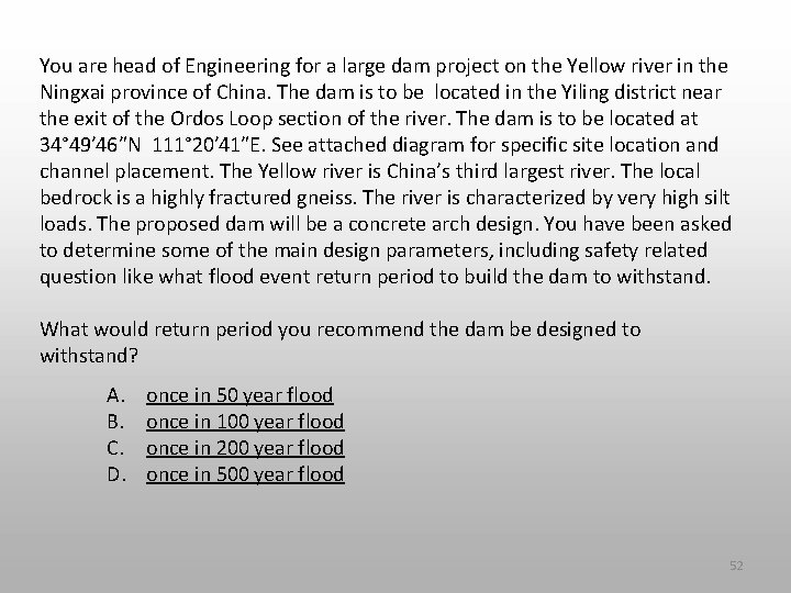 You are head of Engineering for a large dam project on the Yellow river