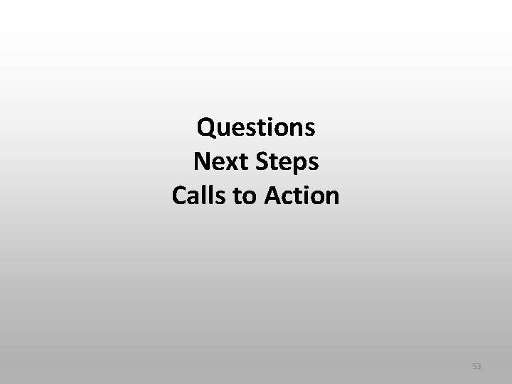 Questions Next Steps Calls to Action 53 