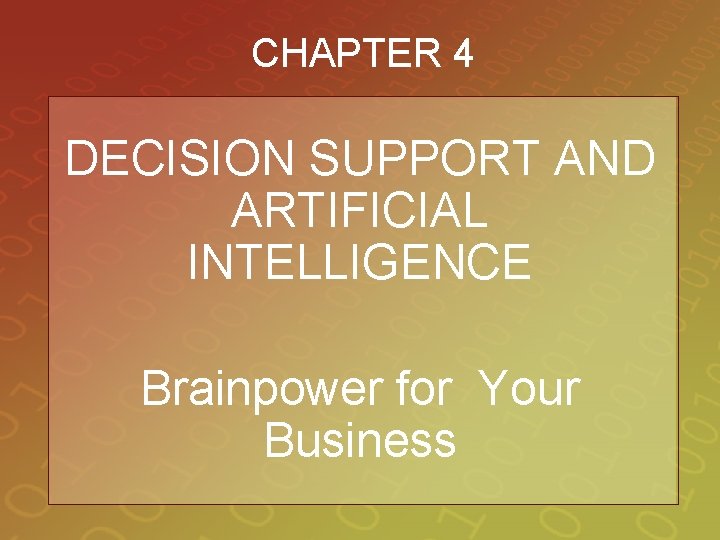 CHAPTER 4 DECISION SUPPORT AND ARTIFICIAL INTELLIGENCE Brainpower