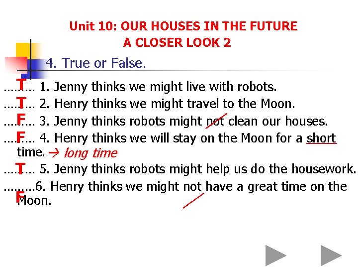 Unit 10: OUR HOUSES IN THE FUTURE A CLOSER LOOK 2 4. True or