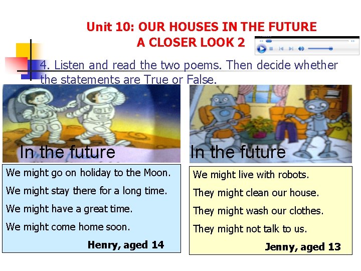 Unit 10: OUR HOUSES IN THE FUTURE A CLOSER LOOK 2 4. Listen and