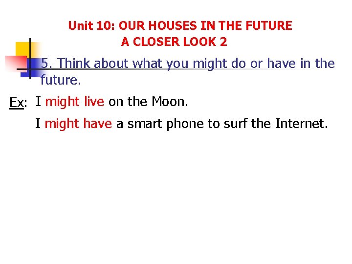 Unit 10: OUR HOUSES IN THE FUTURE A CLOSER LOOK 2 5. Think about