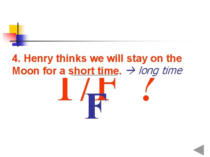 4. Henry thinks we will stay on the Moon for a short time. long
