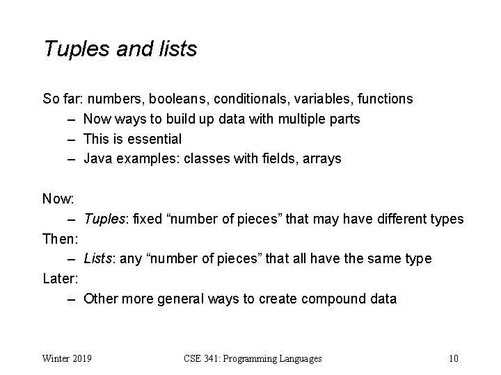 Tuples and lists So far: numbers, booleans, conditionals, variables, functions – Now ways to