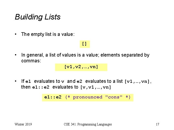 Building Lists • The empty list is a value: [] • In general, a