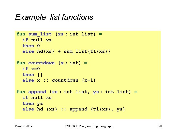 Example list functions fun sum_list (xs : int list) = if null xs then
