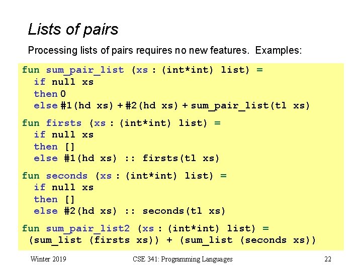 Lists of pairs Processing lists of pairs requires no new features. Examples: fun sum_pair_list