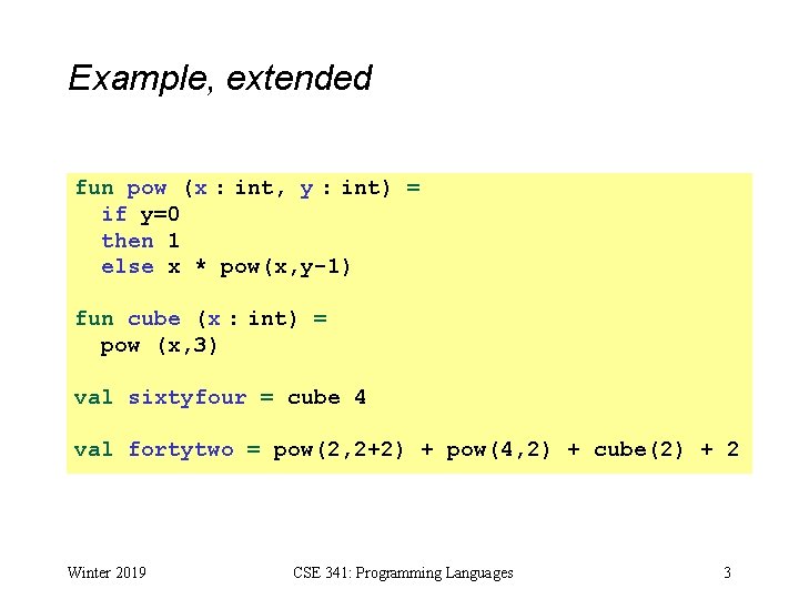 Example, extended fun pow (x : int, y : int) = if y=0 then