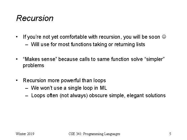 Recursion • If you’re not yet comfortable with recursion, you will be soon –