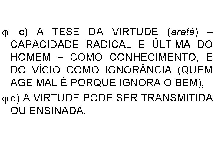  c) A TESE DA VIRTUDE (areté) – CAPACIDADE RADICAL E ÚLTIMA DO HOMEM