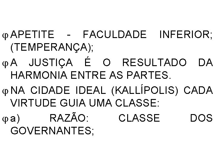  APETITE - FACULDADE INFERIOR; (TEMPERANÇA); A JUSTIÇA É O RESULTADO DA HARMONIA ENTRE