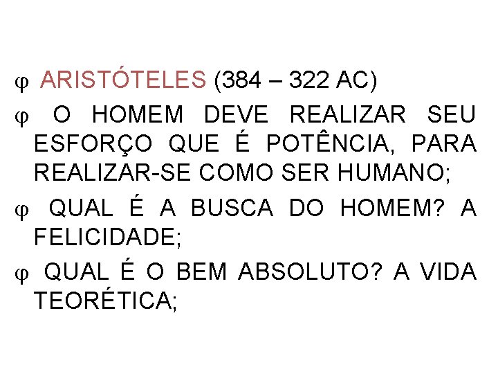  ARISTÓTELES (384 – 322 AC) O HOMEM DEVE REALIZAR SEU ESFORÇO QUE É