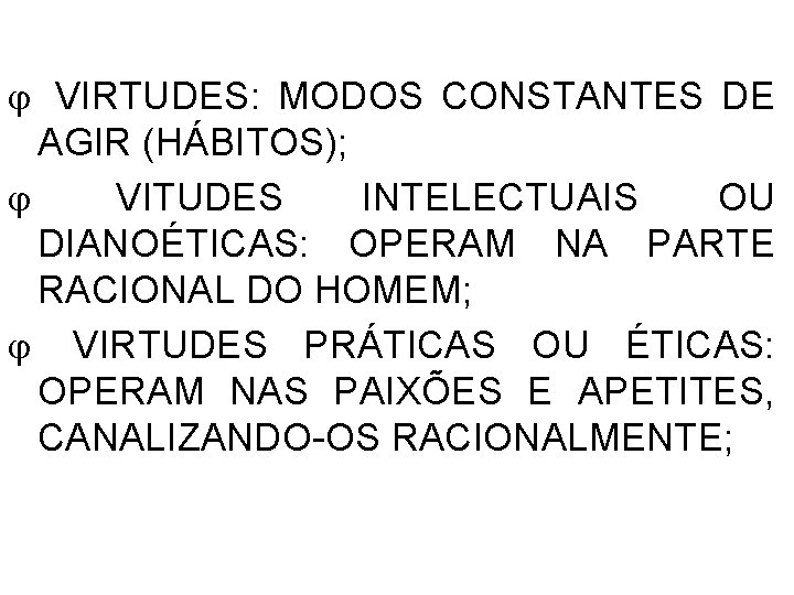  VIRTUDES: MODOS CONSTANTES DE AGIR (HÁBITOS); VITUDES INTELECTUAIS OU DIANOÉTICAS: OPERAM NA PARTE