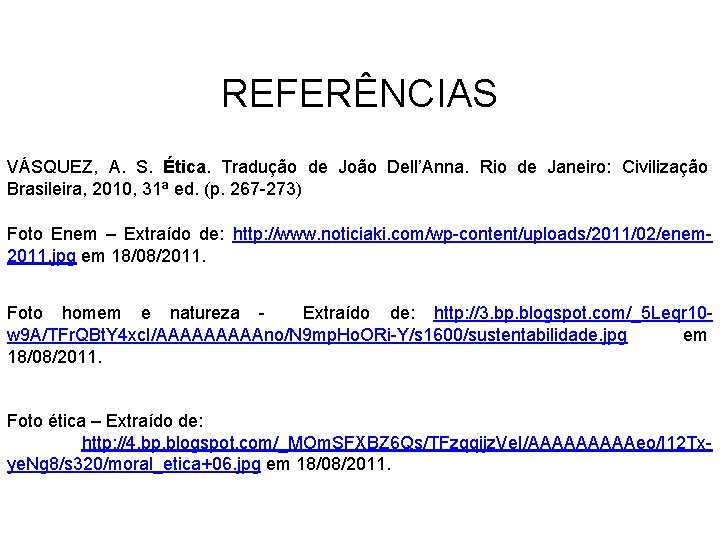 REFERÊNCIAS VÁSQUEZ, A. S. Ética. Tradução de João Dell’Anna. Rio de Janeiro: Civilização Brasileira,