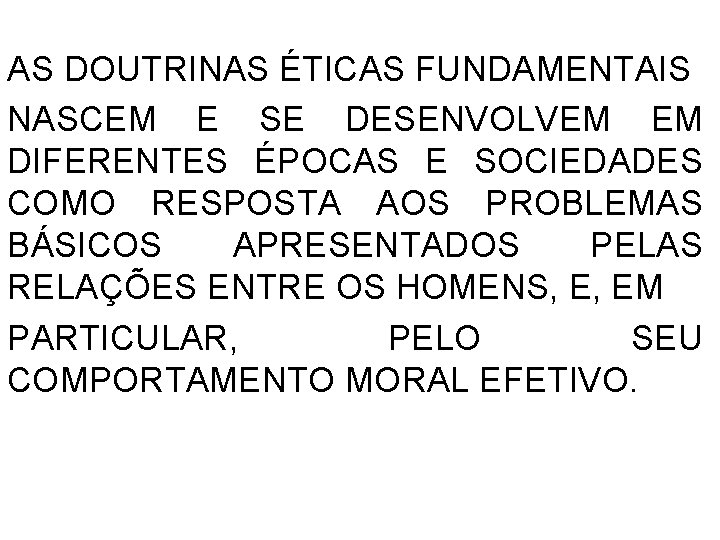 AS DOUTRINAS ÉTICAS FUNDAMENTAIS NASCEM E SE DESENVOLVEM EM DIFERENTES ÉPOCAS E SOCIEDADES COMO