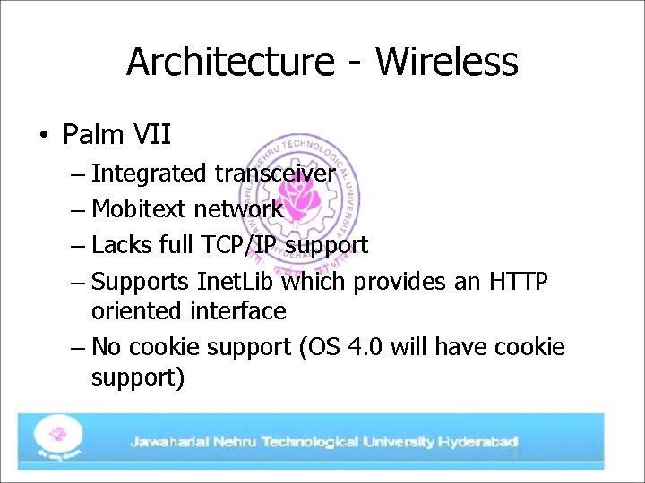 Architecture - Wireless • Palm VII – Integrated transceiver – Mobitext network – Lacks