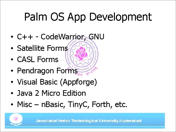 Palm OS App Development • • C++ - Code. Warrior, GNU Satellite Forms CASL