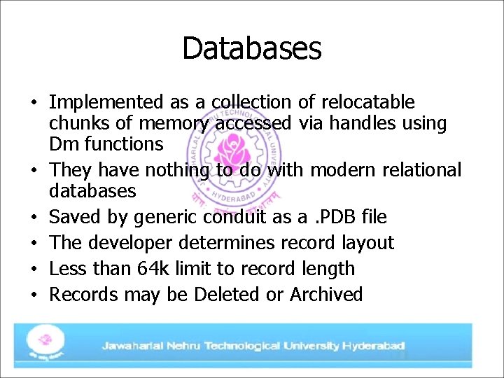Databases • Implemented as a collection of relocatable chunks of memory accessed via handles
