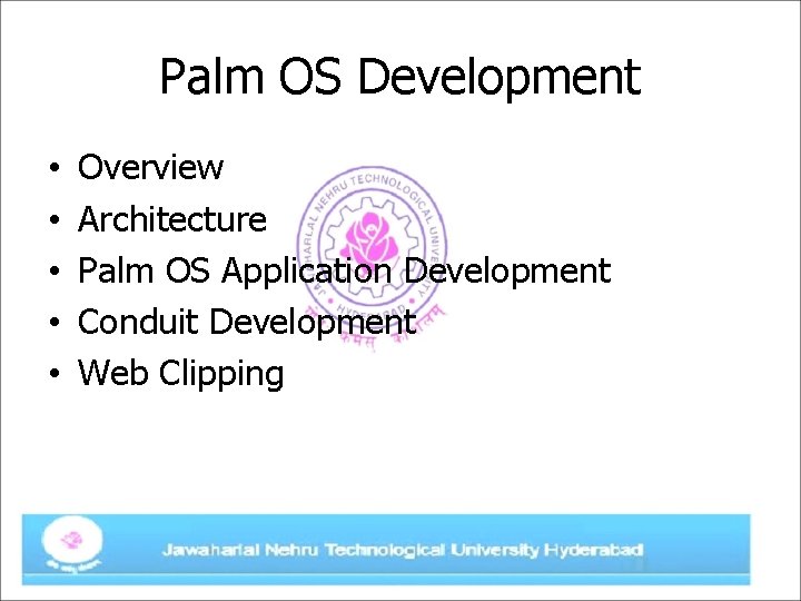 Palm OS Development • • • Overview Architecture Palm OS Application Development Conduit Development