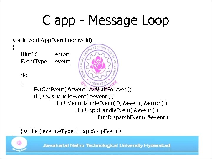 C app - Message Loop static void App. Event. Loop(void) { UInt 16 error;