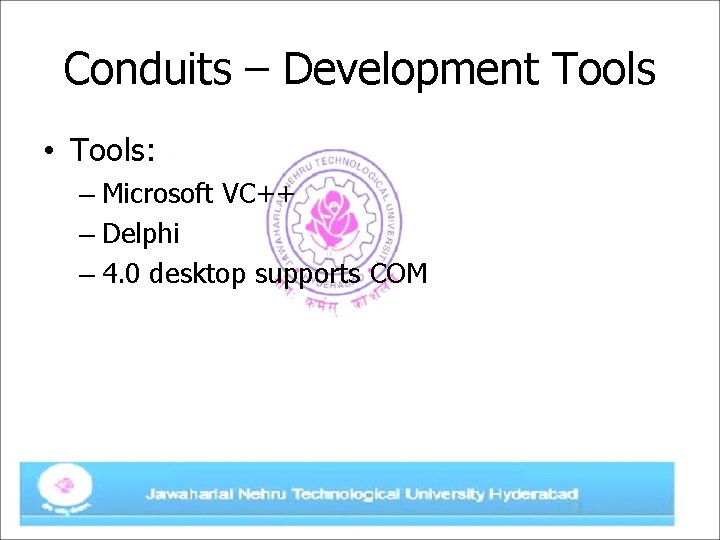 Conduits – Development Tools • Tools: – Microsoft VC++ – Delphi – 4. 0