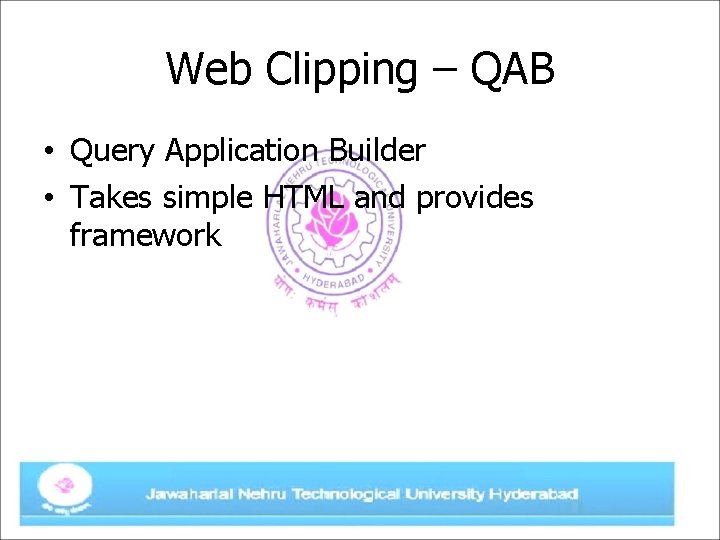Web Clipping – QAB • Query Application Builder • Takes simple HTML and provides