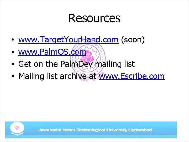 Resources • • www. Target. Your. Hand. com (soon) www. Palm. OS. com Get