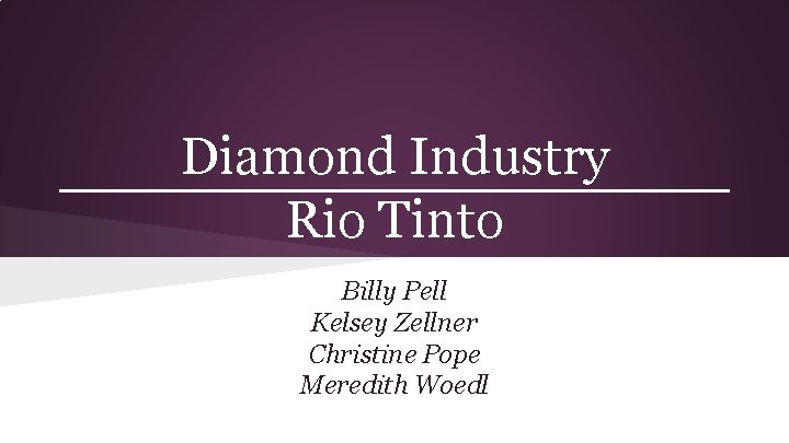 Diamond Industry Rio Tinto Billy Pell Kelsey Zellner Christine Pope Meredith Woedl 