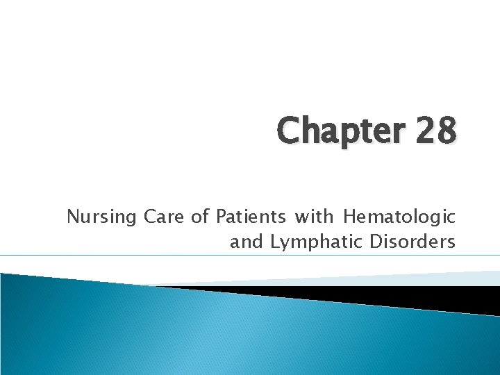 Chapter 28 Nursing Care of Patients with Hematologic and Lymphatic Disorders 
